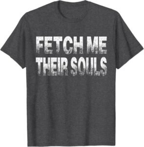 Fetch Me Their Souls COD Zombie Quote Shirt