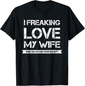 Funny Husband Shirt I Love My Wife Butt Joke